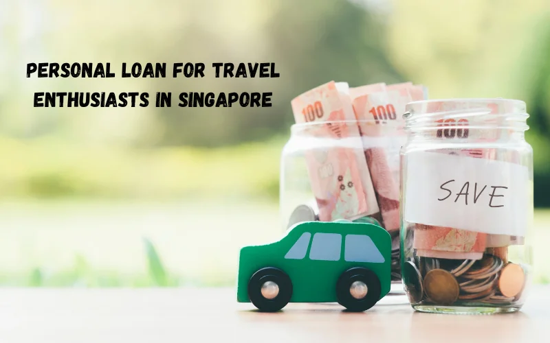 Personal Loan for Travel Enthusiasts in Singapore